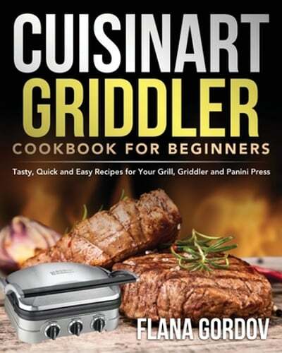 Cuisinart Griddler Cookbook – Easy Tasty Recipes for Beginners
