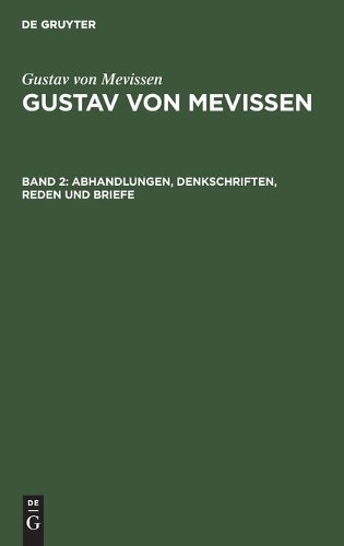 Gustav Von Mevissen Abhandlungen, Denkschriften, Reden Und Briefe (Hardback)