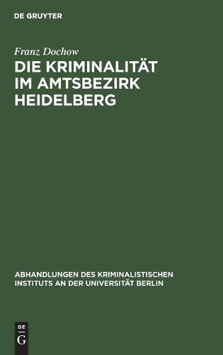Franz Dochow Die Kriminalität Im Amtsbezirk Heidelberg (Hardback)