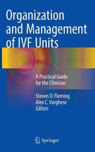Organization and Management of Ivf Units: A Practical Guide for the Clinician