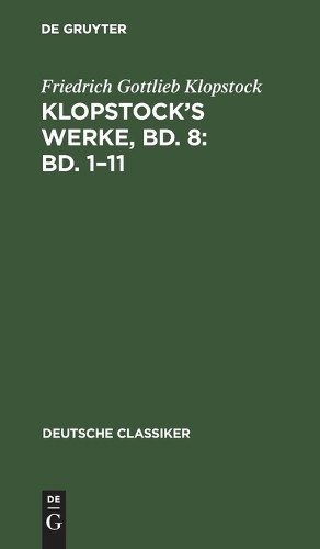 Friedrich Gottlieb Klopstock Klopstock's Werke, Bd. 8: Bd. 1-11 (Hardback)