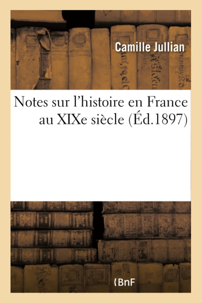 Camille Jullian Notes Sur l'Histoire En France Au XIXe S (Paperback) (UK IMPORT)All Tariffs and Duties included - no additional charges