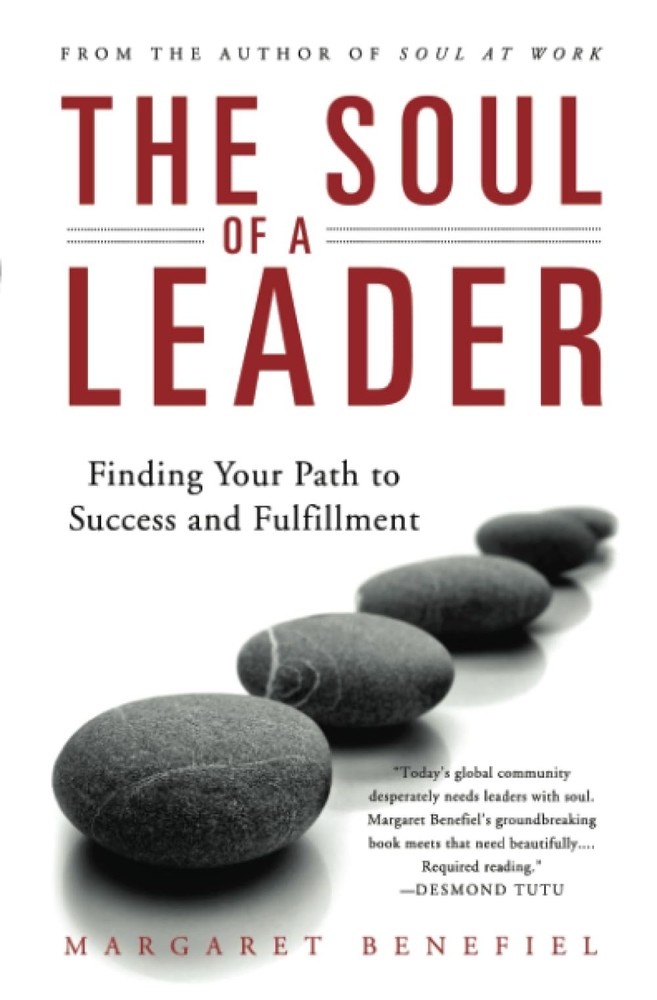 The Soul of A Leader: Finding Your Path to Success and Fulfillment