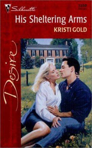 His Sheltering Arms (Silhouette Desire, No 1350) by Kristi Gold, Good Book
