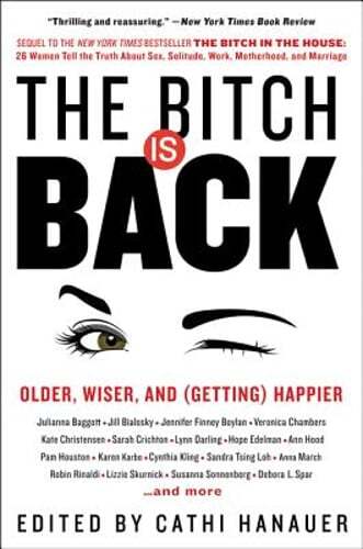 The Bitch Is Back: Older, Wiser, and (Getting) Happier by Cathi Hanauer: Used