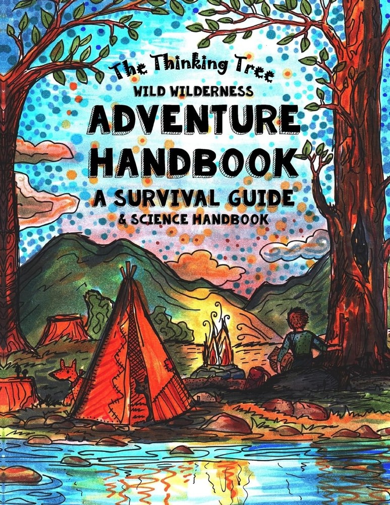 The Thinking Tree - Wild Wilderness - Adventure Handbook: A Survival Guide & Sc,