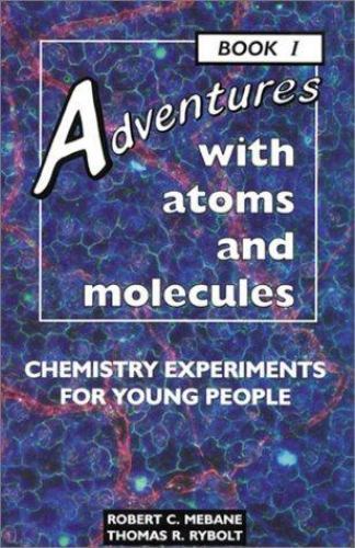 Adventures With Atoms and Molecules: Chemistry Experiments for Young People - Bo