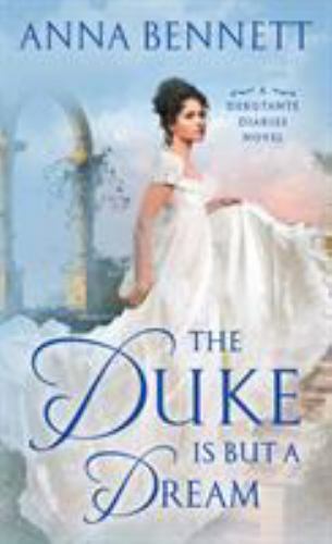 The Duke Is But a Dream: A Debutante Diaries Novel (Debutante Diaries, 2), Benne