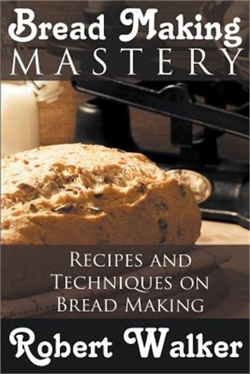 Bread Making Mastery: Recipes and Techniques on Bread Making (Paperback or Softb
