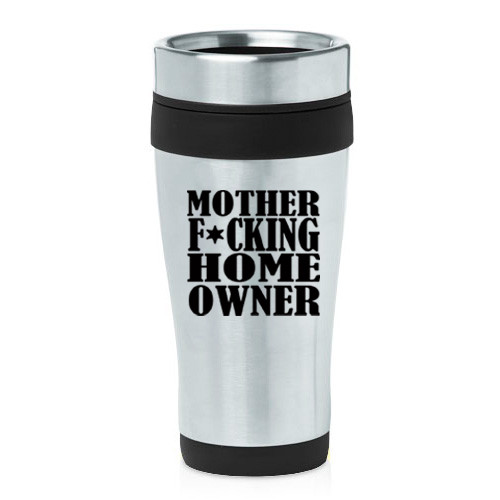 16 oz Travel Coffee Mug Mother F ing Home Owner House Warming