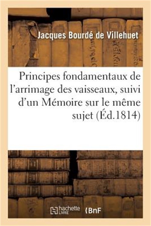 Principes Fondamentaux de l'Arrimage Des Vaisseaux, Suivi d'Un M�moire Sur Le M�