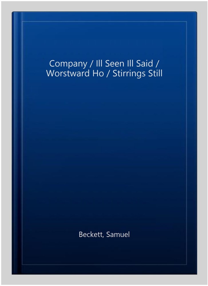 Company / Ill Seen Ill Said / Worstward Ho / Stirrings Still, Paperback by Be...