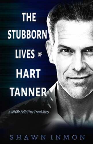 The Stubborn Lives of Hart Tanner: A Middle Falls Time Travel story by Inmon