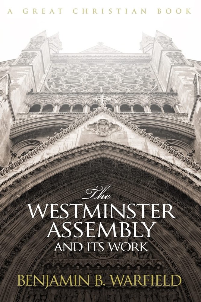 The Westminster Assembly and Its Work