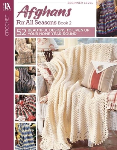 Afghans for All Seasons Crochet Book 2: 52 Beautiful Designs to Liven Up Your