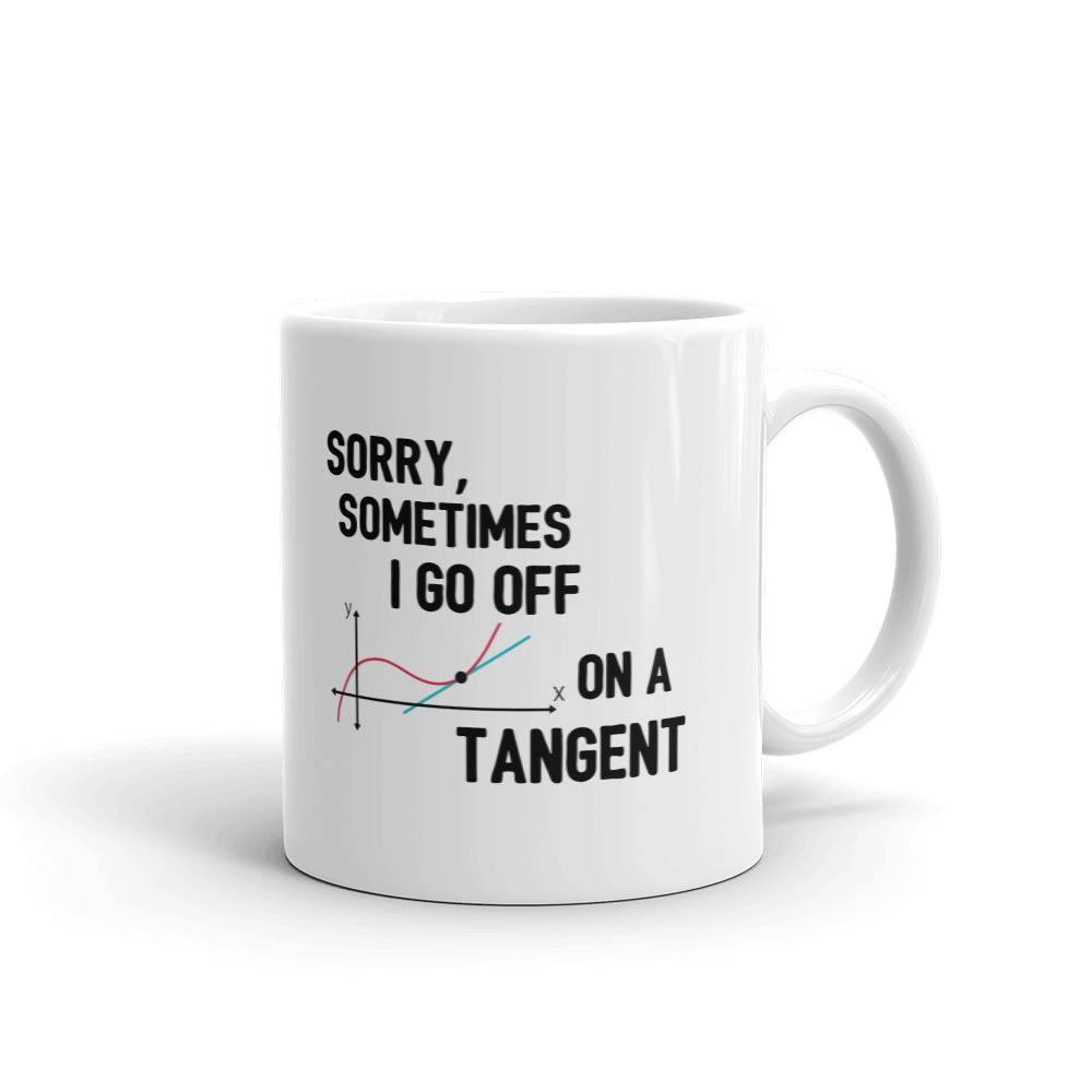 Sorry Sometimes I Go Off on Tangent Coffee Tea Ceramic Mug Office Work Cup Gift