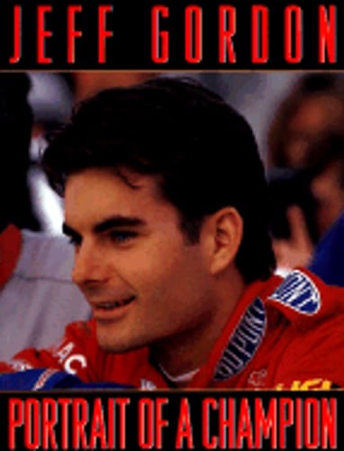 Jeff Gordon: Portrait of a Champion by Jeff Gordon: Used