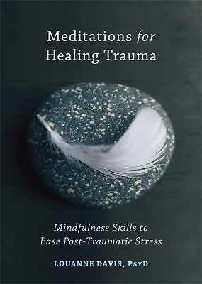 Meditations for Healing Trauma: Mindfulness Skills to Ease Post-Traumatic Stressby Davis, Louanne | PB | Acceptable