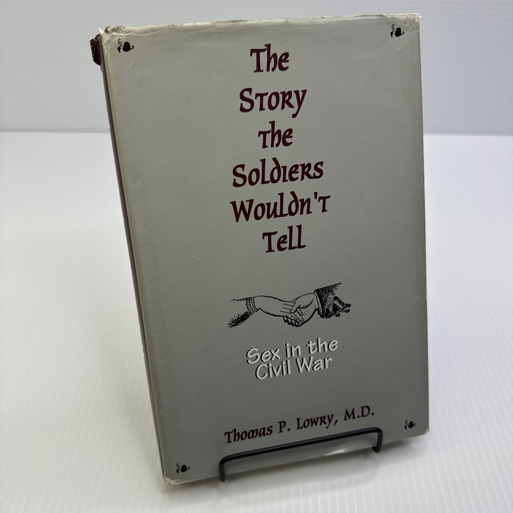 The Story that Soldiers Wouldn't Tell Sex in Civil War Thomas P. Lowry 1994 HC