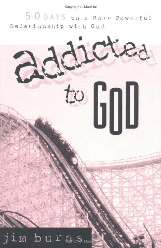 Addicted to God: 50 Days to a More Power..., Burns, Jim