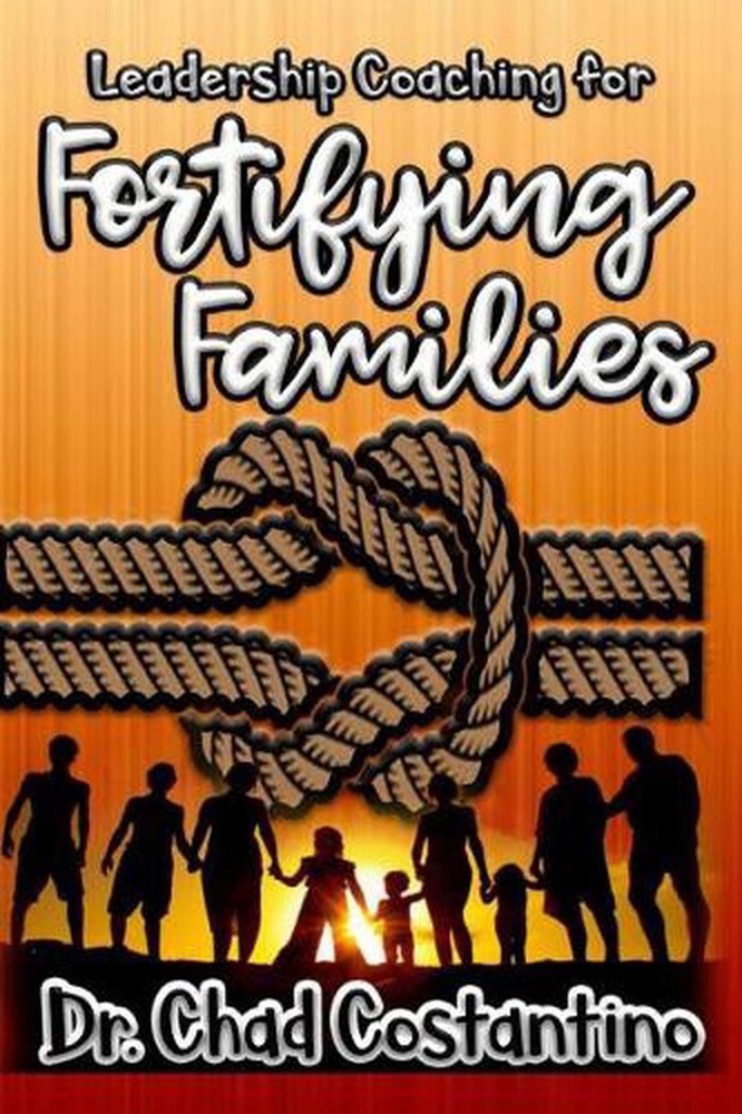 Leadership Coaching for Fortifying Families by Dr Chad Costantino (English) Pape