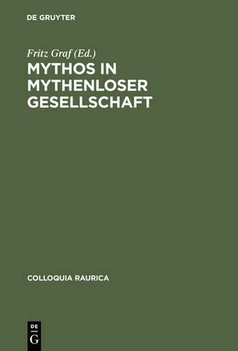 Mythos in mythenloser Gesellschaft (Hardback) Colloquia Raurica