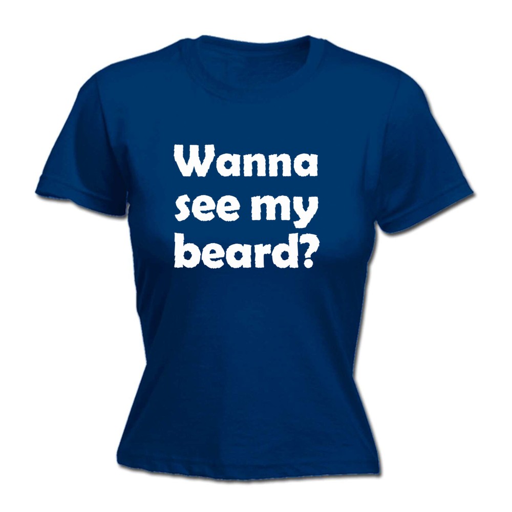 Wanna See My Beard - Womens T Shirt Funny T-Shirt Novelty gift tshirt