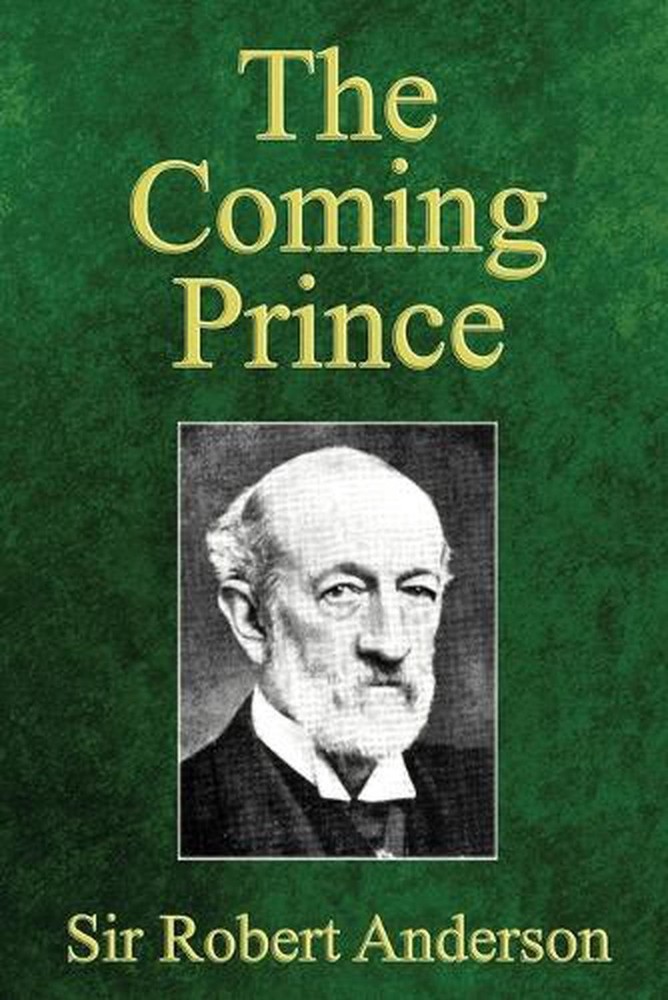 The Coming Prince: The Marvelous Prophecy of Daniel's Seventy Weeks Concerning t
