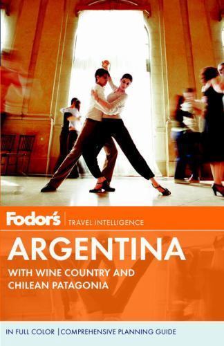 Fodor's Argentina: with Wine Country and Chilean Patagonia (Full-color Travel Gu