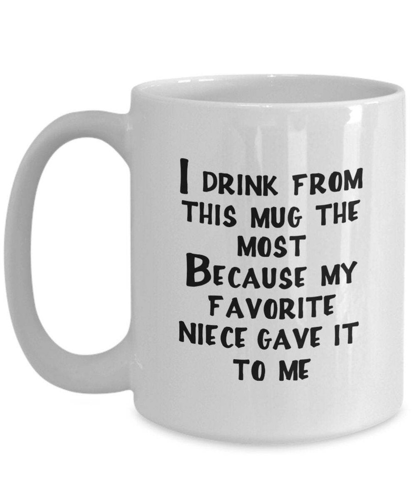 Favorite Niece Gift I Drink From This Mug The Most Because My Favorite Niece