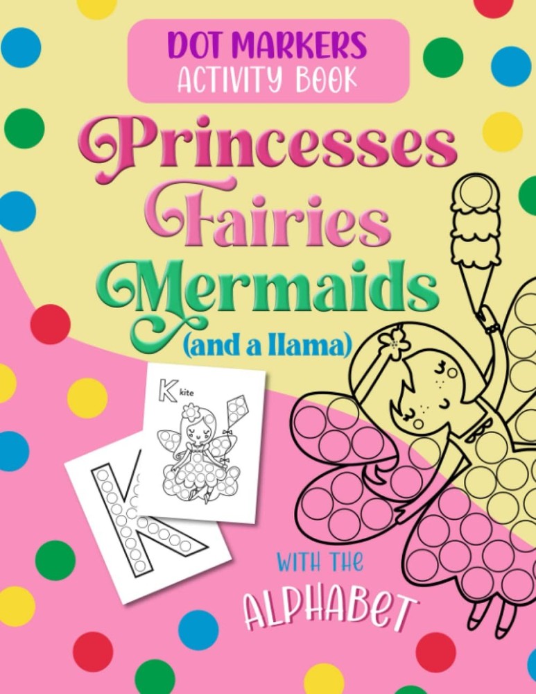 Dot Markers Activity Book Princesses Fairies Mermaids and a Llama: With the Alph