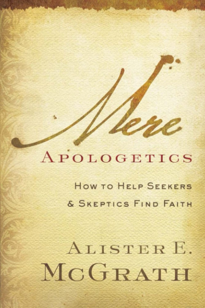 Mere Apologetics: How To Help Seekers And Skeptics Find Faith by Mcgrath