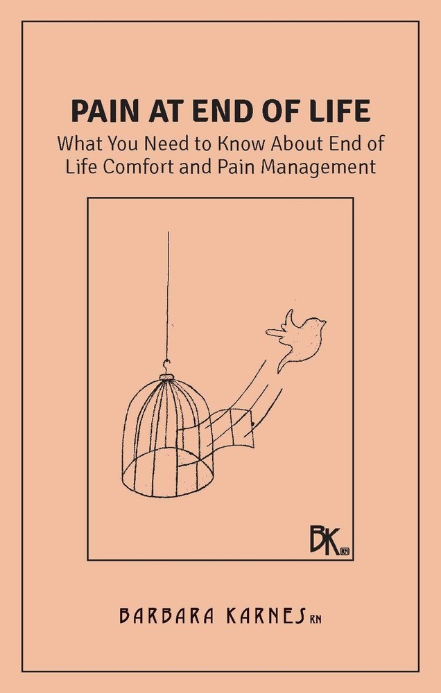 Pain at End of Life: What You Need to Know About End of Life Comfort and Pai...