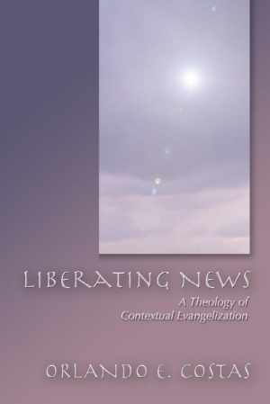 Liberating News: A Theology of - Paperback, by Costas Orlando E. - Good