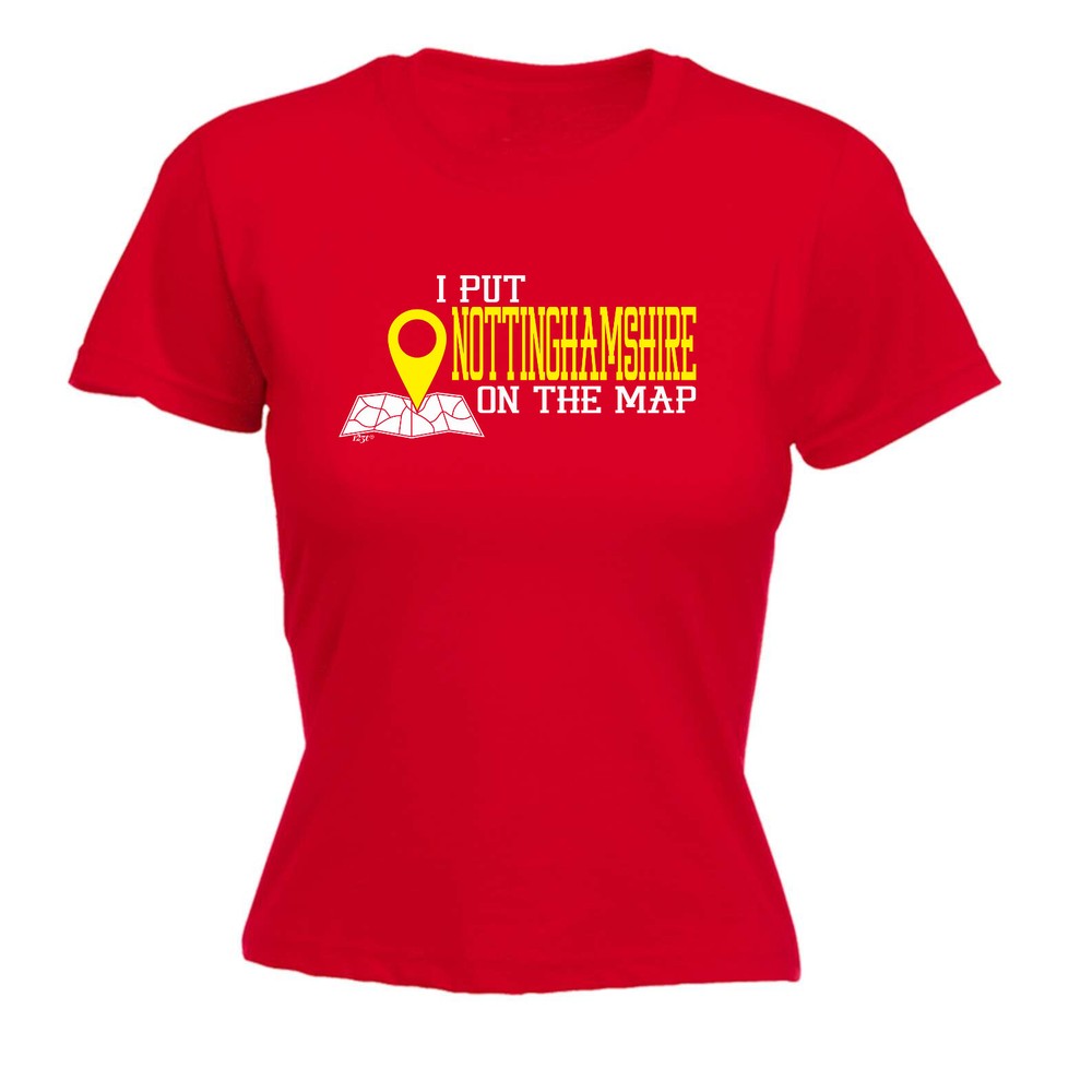 Put On The Map Nottinghamshire - Womens T Shirt Funny T-Shirt Gift Novelty