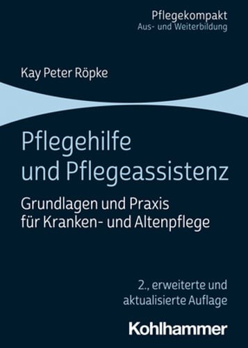 Pflegehilfe Und Pflegeassistenz: Grundlagen Und PRAXIS Fur Kranken- Und by Ropke