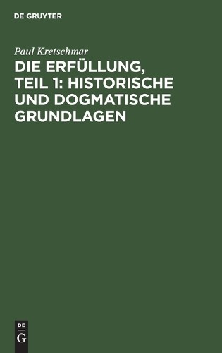 Paul Kretschmar Die Erfüllung, Teil 1: Historische Und Dogmatische Gr (Hardback)