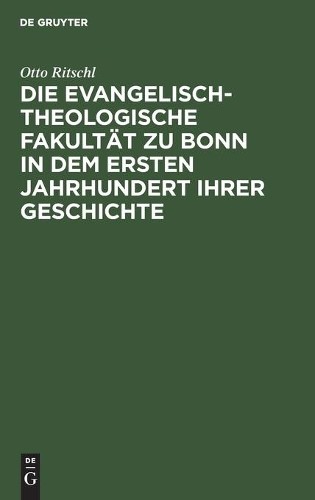 Otto Ritschl Die Evangelisch-Theologische Fakultät Zu Bonn in Dem Ers (Hardback)