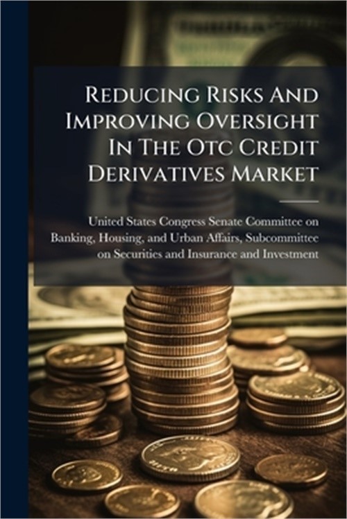 Reducing Risks And Improving Oversight In The Otc Credit Derivatives Market (Pap