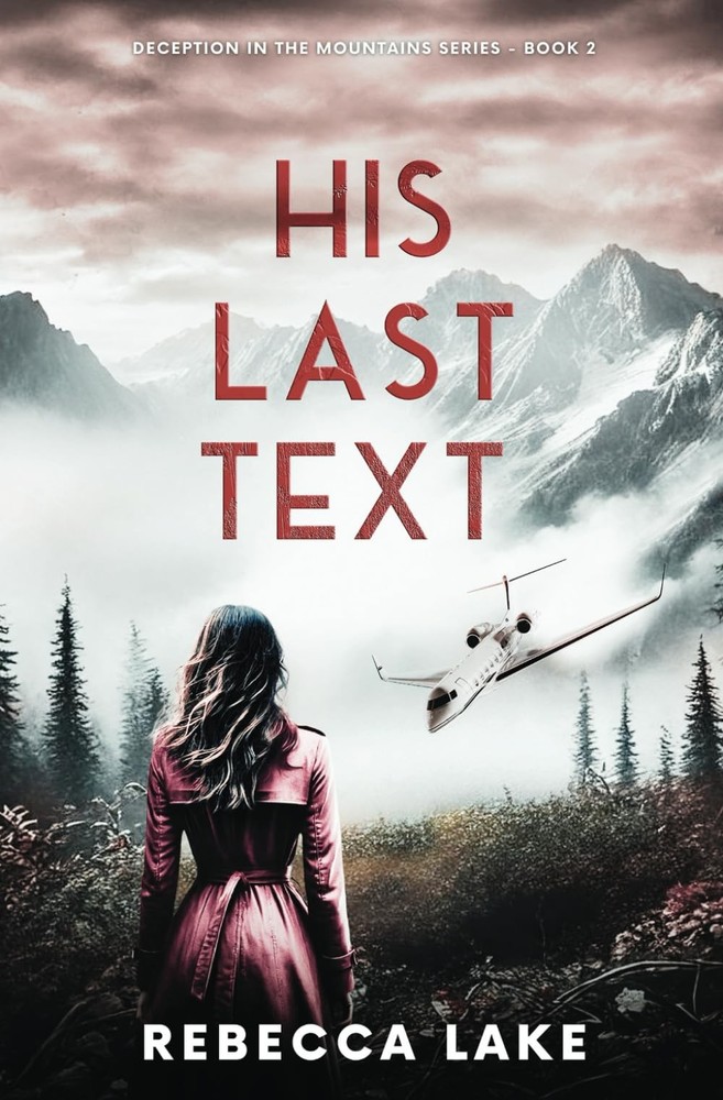 His Last Text: A Clean Romantic Suspense Novel (Deception In The Mountains)