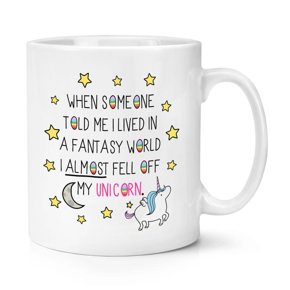 When Someone Told Me I Lived In A Fantasy World Unicorn Mug Cup
