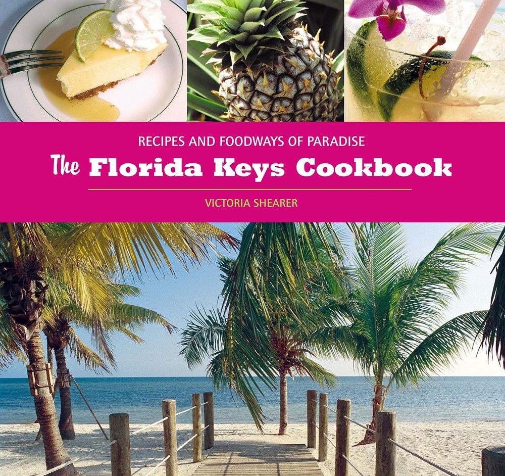 The Florida Keys Cookbook: Recipes and Foodways of Paradise by Shearer