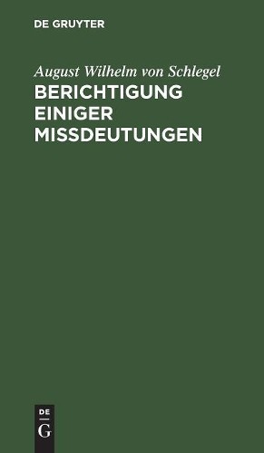 August Wilhelm Von Schlegel Berichtigung einiger Mißdeutungen (Hardback)