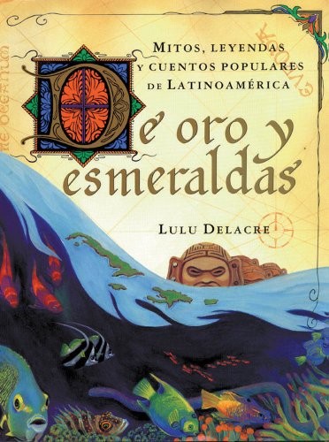 De Oro Y Esmeraldas/Golden Tales: Mit..., Delacre, Lulu