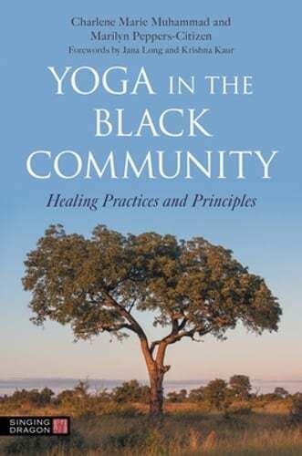 Yoga in the Black Community: Healing Practices and Principles by Muhammad: New