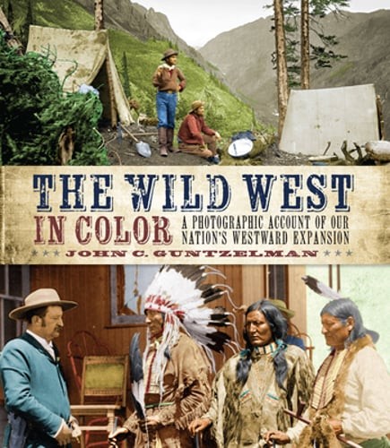 The Wild West in Color: A Photographic Account of Our Nation's Westward: Used