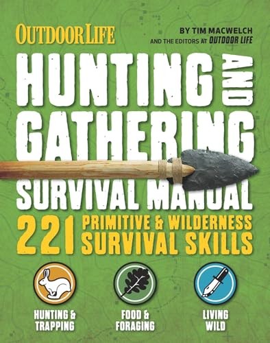 The Hunting & Gathering Survival Manual: 221 Primitive & Wilderness Survival Sk,