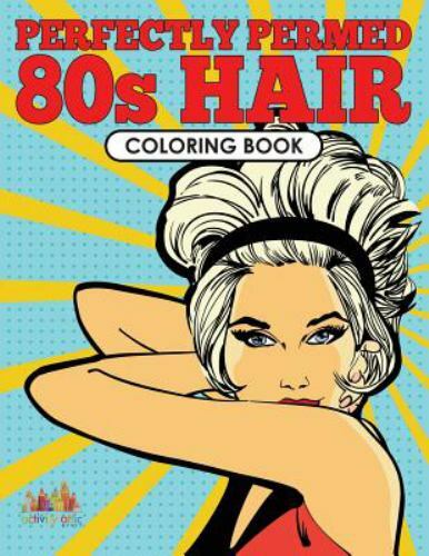Perfectly Permed 80s Hair Coloring Book, Paperback by Activity Attic, Like Ne...