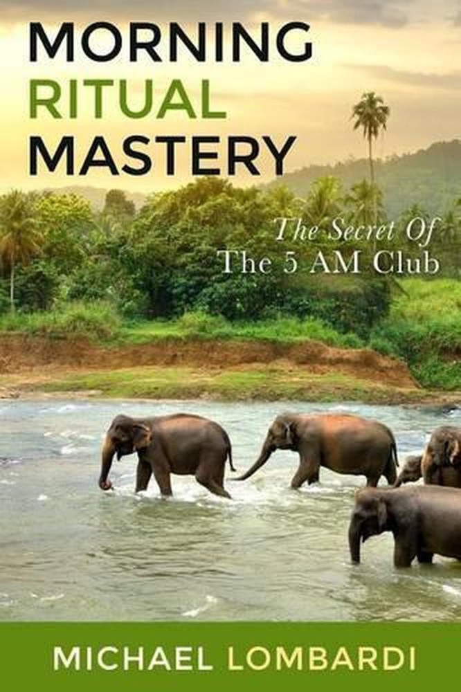 Morning Ritual Mastery: The Secret Of The 5 AM Club by Michael Lombardi (English