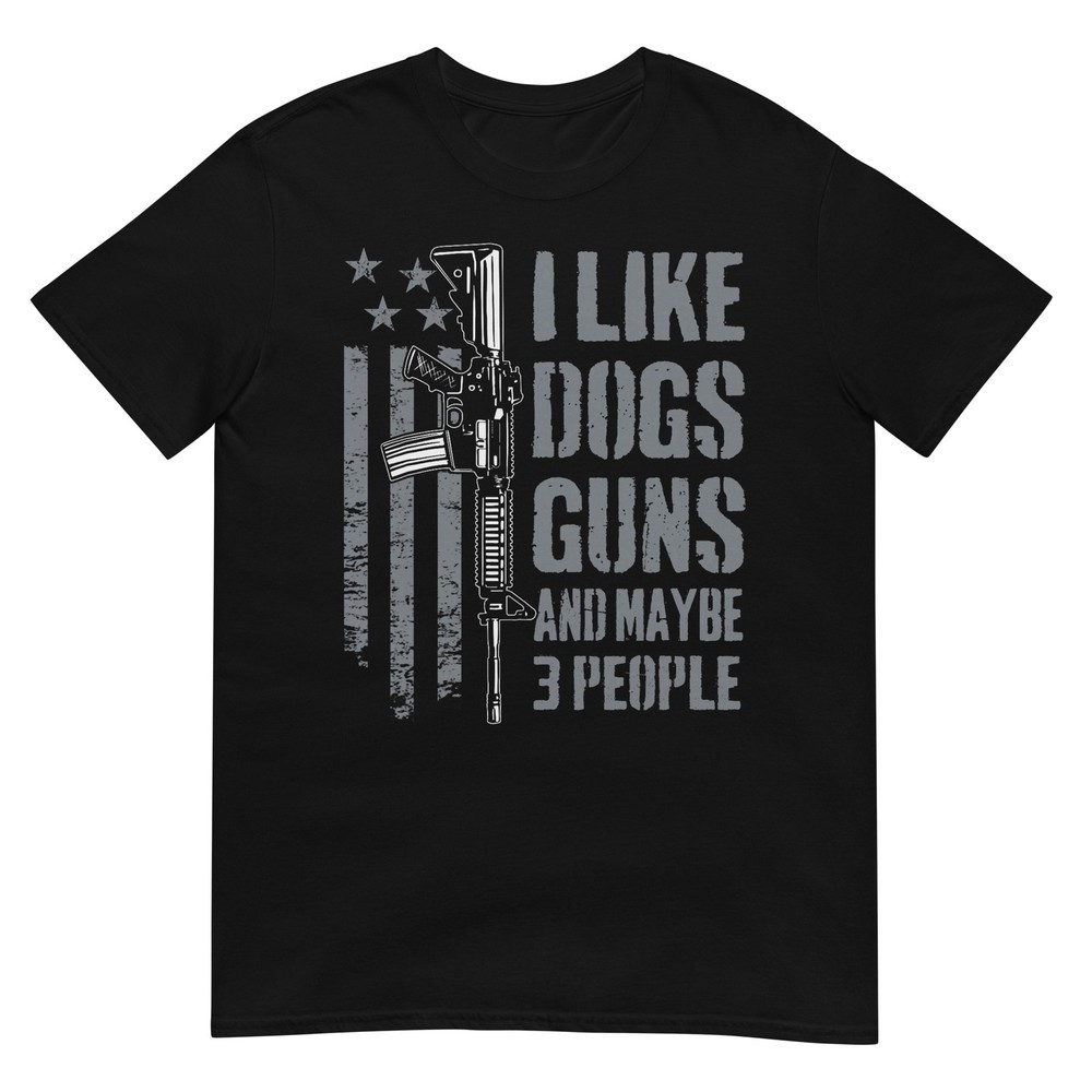 I Like Guns Dogs and Maybe 3 People - Funny Dog Lover Gun T-Shirt